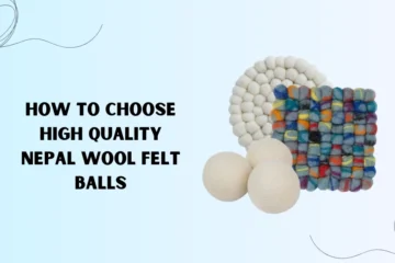 How to Choose High Quality Nepal Wool Felt Balls